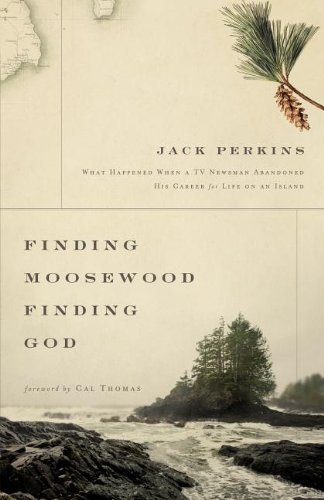 Jack Perkins/A Finding Moosewood, Finding God@ What Happened When a TV Newsman Abandoned His Car